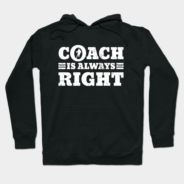 Coach is always right funny basketball gift Hoodie by angel